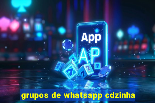 grupos de whatsapp cdzinha